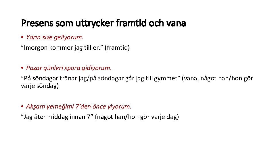 Presens som uttrycker framtid och vana • Yarın size geliyorum. ”Imorgon kommer jag till Presens som uttrycker framtid och vana • Yarın size geliyorum. ”Imorgon kommer jag till