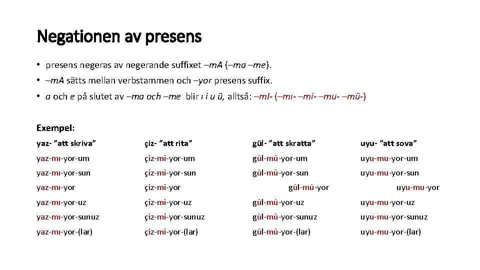Negationen av presens • presens negeras av negerande suffixet –m. A (–ma –me). • Negationen av presens • presens negeras av negerande suffixet –m. A (–ma –me). •