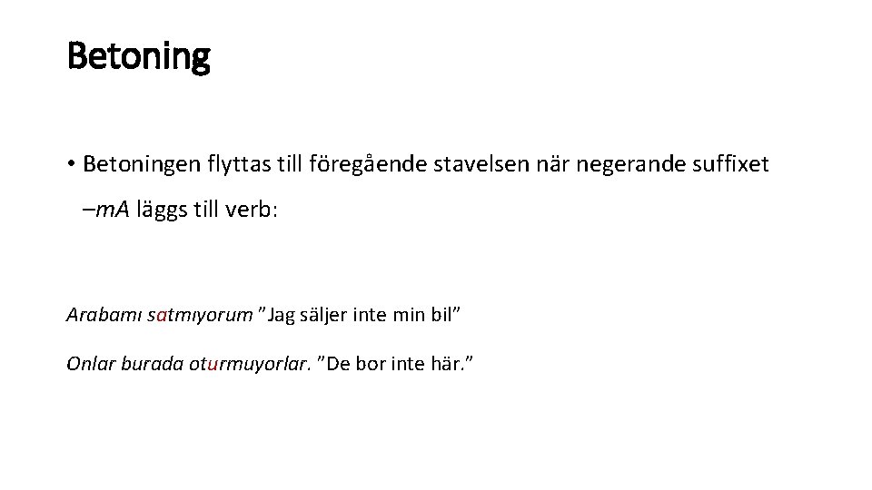 Betoning • Betoningen flyttas till föregående stavelsen när negerande suffixet –m. A läggs till