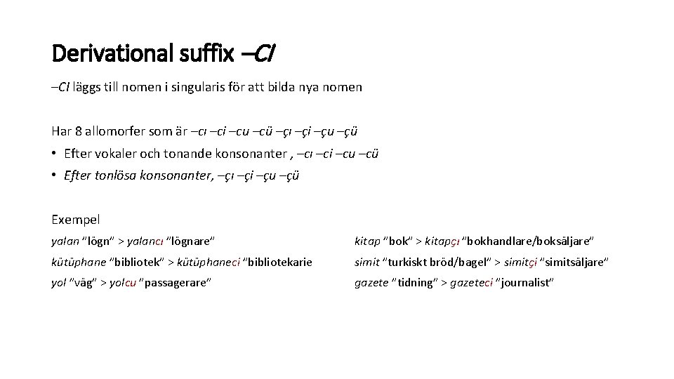 Derivational suffix –CI läggs till nomen i singularis för att bilda nya nomen Har Derivational suffix –CI läggs till nomen i singularis för att bilda nya nomen Har