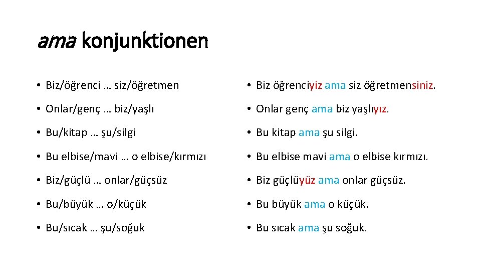 ama konjunktionen • Biz/öğrenci … siz/öğretmen • Biz öğrenciyiz ama siz öğretmensiniz. • Onlar/genç ama konjunktionen • Biz/öğrenci … siz/öğretmen • Biz öğrenciyiz ama siz öğretmensiniz. • Onlar/genç