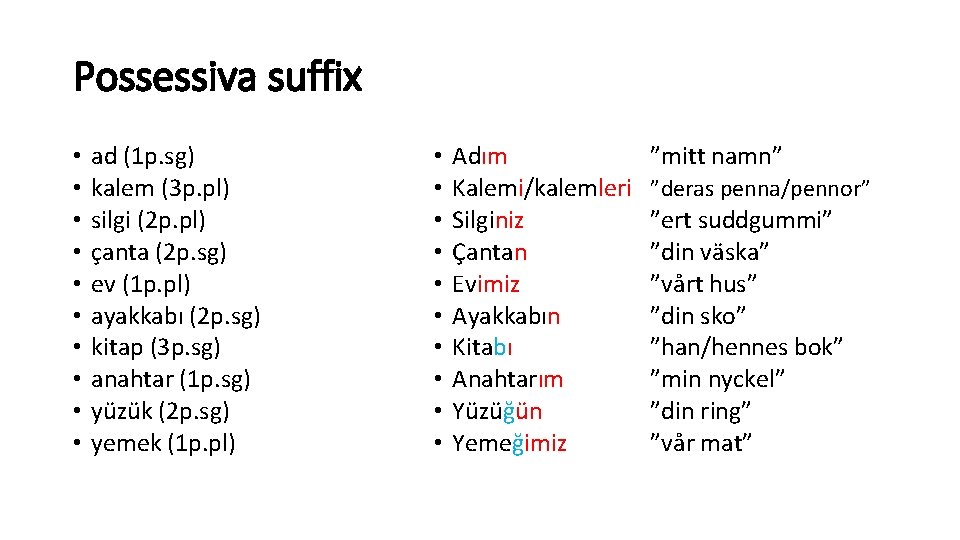 Possessiva suffix • • • ad (1 p. sg) kalem (3 p. pl) silgi