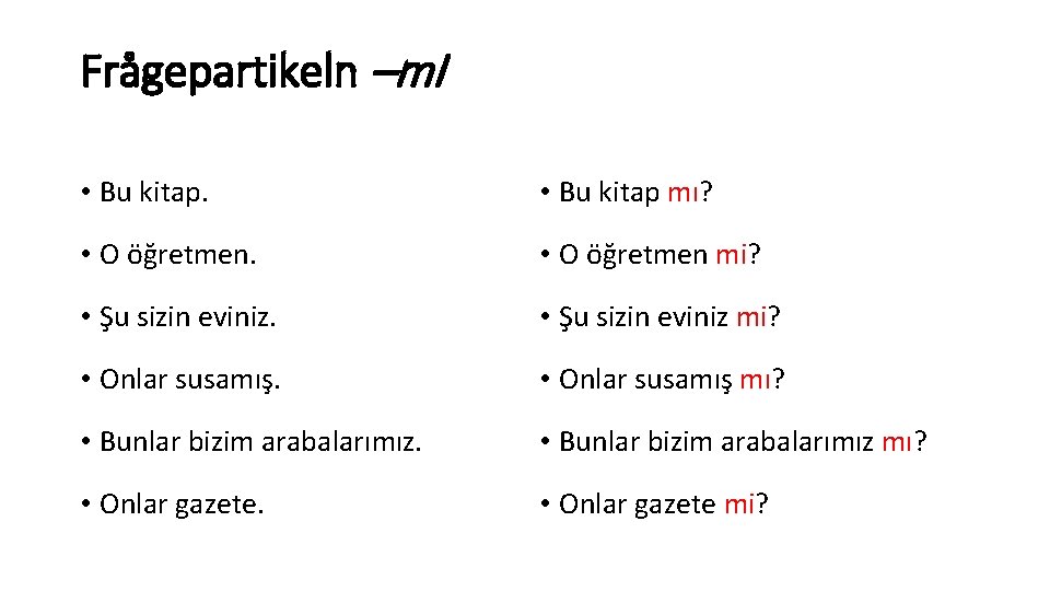 Frågepartikeln –m. I • Bu kitap mı? • O öğretmen mi? • Şu sizin