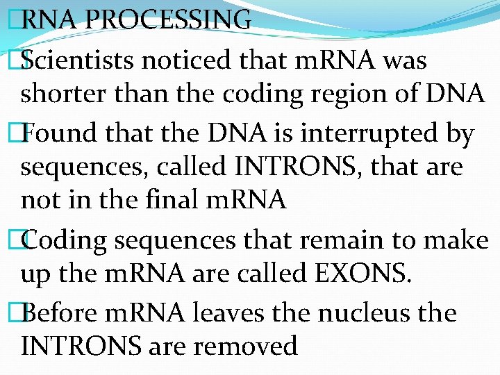 �RNA PROCESSING �Scientists noticed that m. RNA was shorter than the coding region of