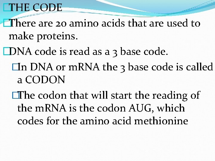 �THE CODE �There are 20 amino acids that are used to make proteins. �DNA