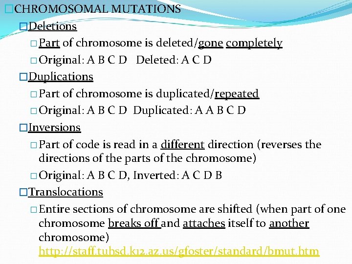 �CHROMOSOMAL MUTATIONS �Deletions � Part of chromosome is deleted/gone completely � Original: A B