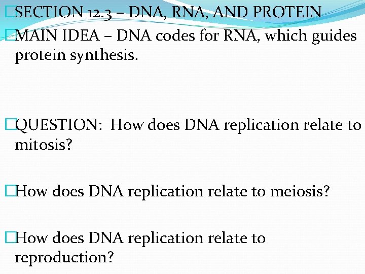 �SECTION 12. 3 – DNA, RNA, AND PROTEIN �MAIN IDEA – DNA codes for