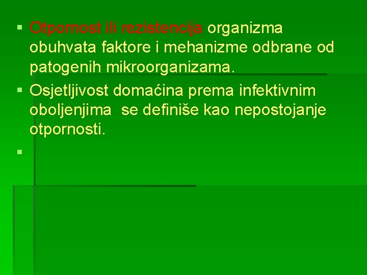 § Otpornost ili rezistencija organizma obuhvata faktore i mehanizme odbrane od patogenih mikroorganizama. §