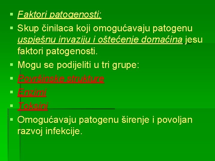 § Faktori patogenosti: § Skup činilaca koji omogućavaju patogenu uspješnu invaziju i oštećenje domaćina