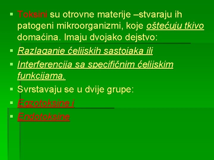 § Toksini su otrovne materije –stvaraju ih patogeni mikroorganizmi, koje oštećuju tkivo domaćina. Imaju