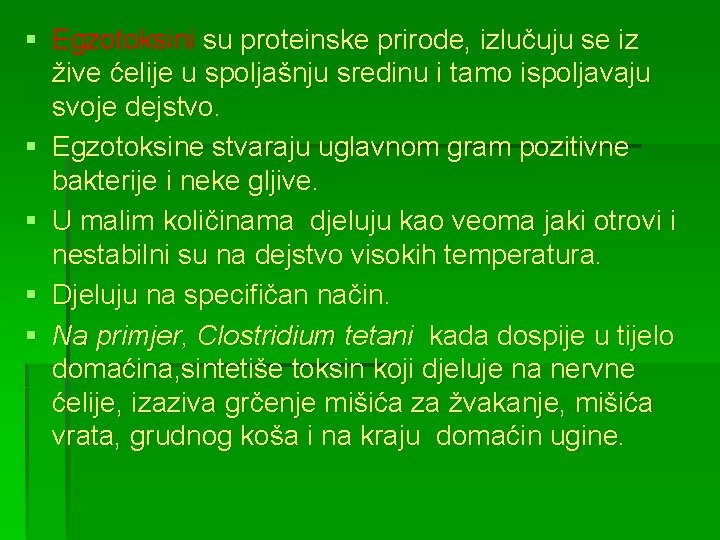 § Egzotoksini su proteinske prirode, izlučuju se iz žive ćelije u spoljašnju sredinu i