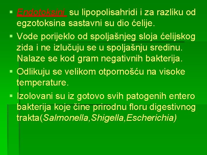 § Endotoksini su lipopolisahridi i za razliku od egzotoksina sastavni su dio ćelije. §