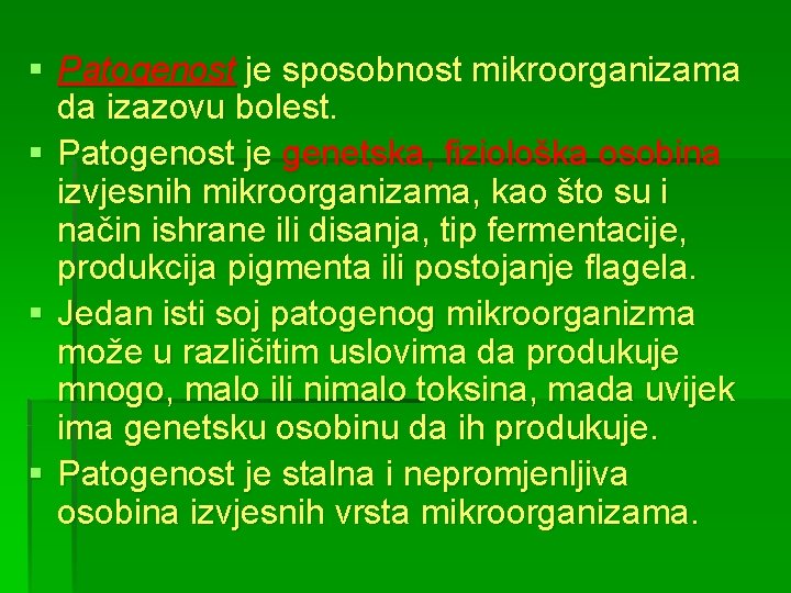 § Patogenost je sposobnost mikroorganizama da izazovu bolest. § Patogenost je genetska, fiziološka osobina