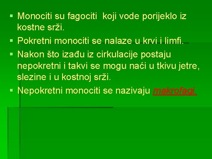 § Monociti su fagociti koji vode porijeklo iz kostne srži. § Pokretni monociti se