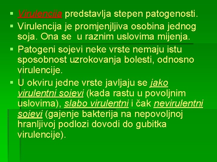 § Virulencija predstavlja stepen patogenosti. § Virulencija je promjenjljiva osobina jednog soja. Ona se