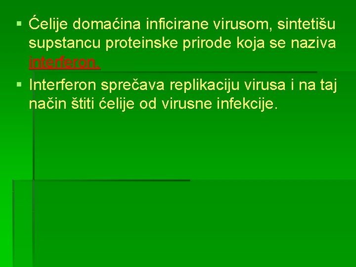 § Ćelije domaćina inficirane virusom, sintetišu supstancu proteinske prirode koja se naziva interferon. §