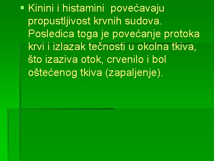 § Kinini i histamini povećavaju propustljivost krvnih sudova. Posledica toga je povećanje protoka krvi