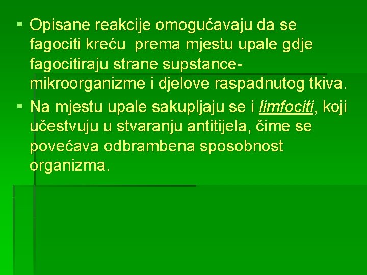 § Opisane reakcije omogućavaju da se fagociti kreću prema mjestu upale gdje fagocitiraju strane