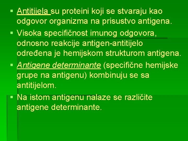 § Antitijela su proteini koji se stvaraju kao odgovor organizma na prisustvo antigena. §