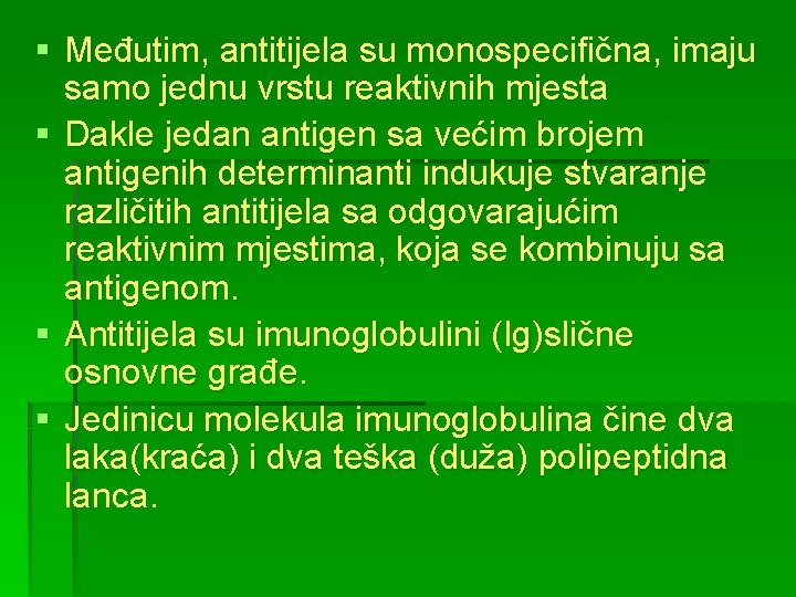 § Međutim, antitijela su monospecifična, imaju samo jednu vrstu reaktivnih mjesta § Dakle jedan