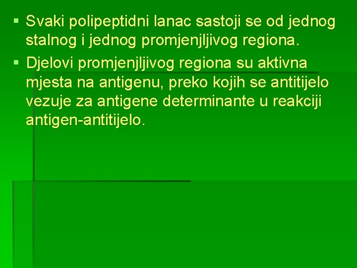 § Svaki polipeptidni lanac sastoji se od jednog stalnog i jednog promjenjljivog regiona. §