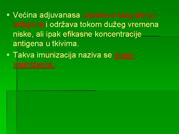 § Većina adjuvanasa usporava razgradnju antigena i održava tokom dužeg vremena niske, ali ipak