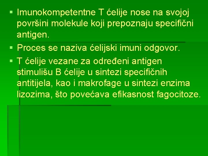 § Imunokompetentne T ćelije nose na svojoj površini molekule koji prepoznaju specifični antigen. §