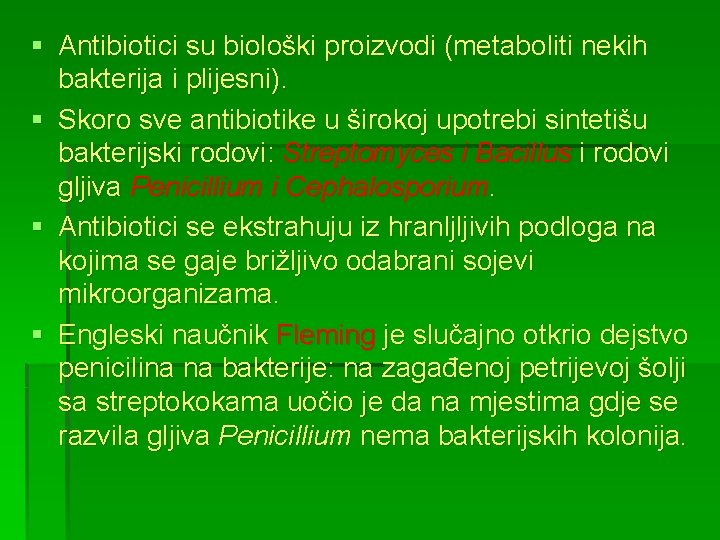 § Antibiotici su biološki proizvodi (metaboliti nekih bakterija i plijesni). § Skoro sve antibiotike