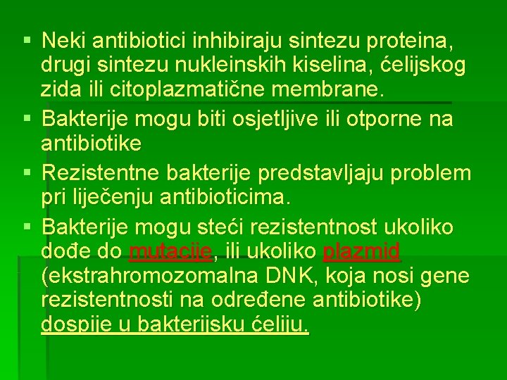 § Neki antibiotici inhibiraju sintezu proteina, drugi sintezu nukleinskih kiselina, ćelijskog zida ili citoplazmatične