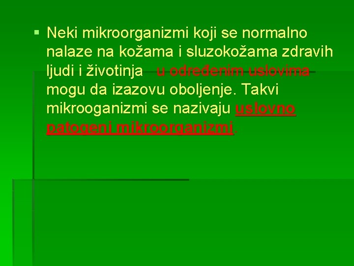 § Neki mikroorganizmi koji se normalno nalaze na kožama i sluzokožama zdravih ljudi i