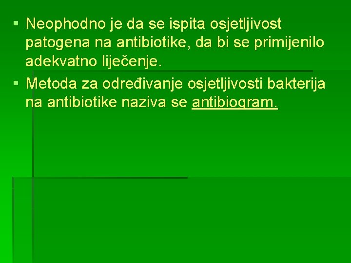 § Neophodno je da se ispita osjetljivost patogena na antibiotike, da bi se primijenilo