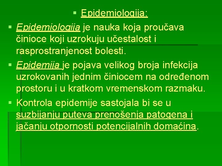 § § Epidemiologija: Epidemiologija je nauka koja proučava činioce koji uzrokuju učestalost i rasprostranjenost