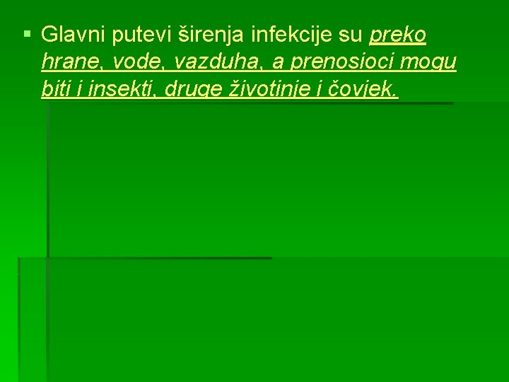 § Glavni putevi širenja infekcije su preko hrane, vode, vazduha, a prenosioci mogu biti