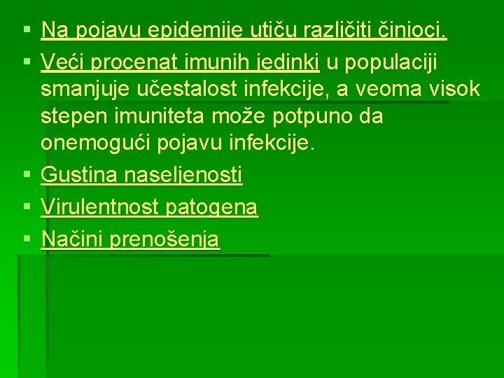 § Na pojavu epidemije utiču različiti činioci. § Veći procenat imunih jedinki u populaciji