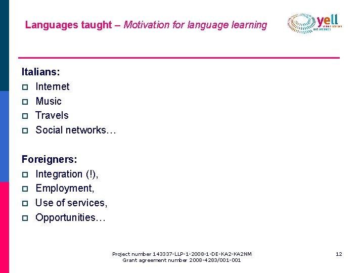 Languages taught – Motivation for language learning Italians: p Internet p Music p Travels