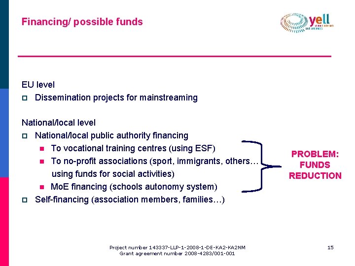 Financing/ possible funds EU level p Dissemination projects for mainstreaming National/local level p National/local