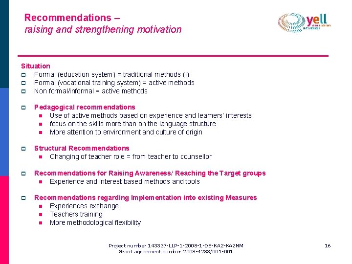 Recommendations – raising and strengthening motivation Situation p Formal (education system) = traditional methods