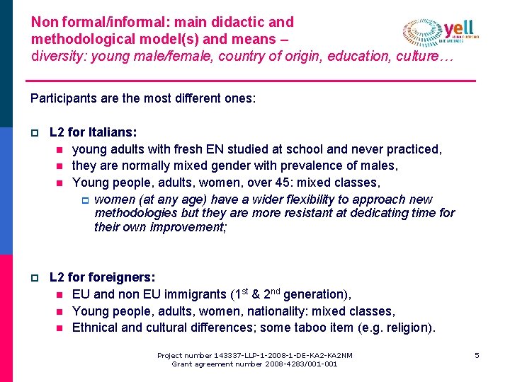 Non formal/informal: main didactic and methodological model(s) and means – diversity: young male/female, country