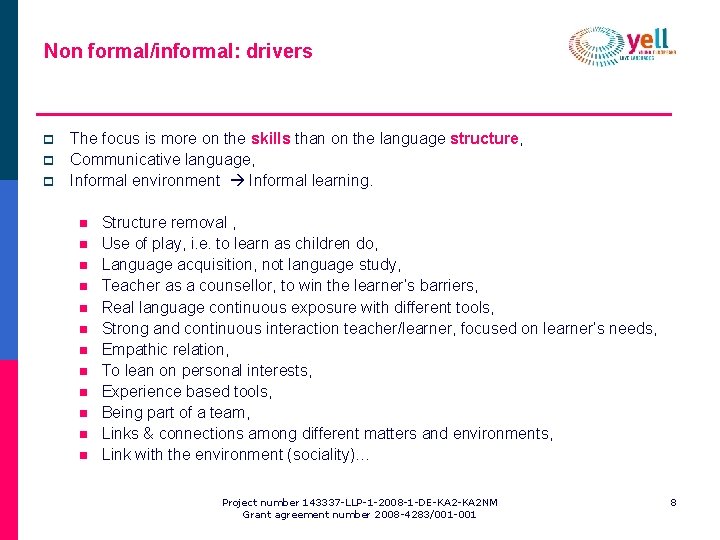 Non formal/informal: drivers p p p The focus is more on the skills than