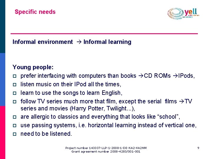 Specific needs Informal environment Informal learning Young people: p prefer interfacing with computers than
