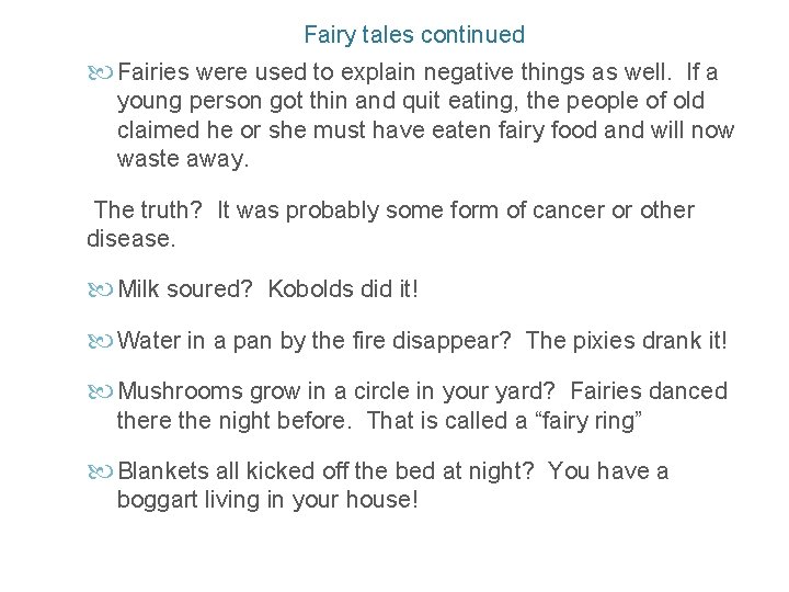 Fairy tales continued Fairies were used to explain negative things as well. If a