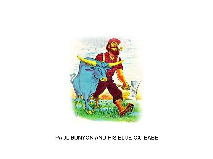 PAUL BUNYON AND HIS BLUE OX, BABE 