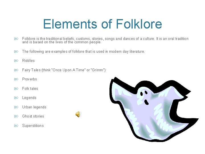 Elements of Folklore is the traditional beliefs, customs, stories, songs and dances of a