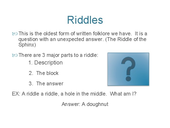 Riddles This is the oldest form of written folklore we have. It is a
