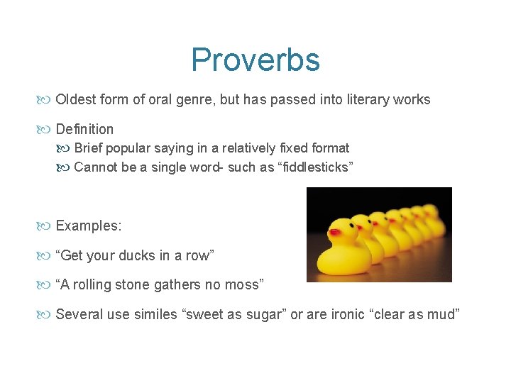 Proverbs Oldest form of oral genre, but has passed into literary works Definition Brief