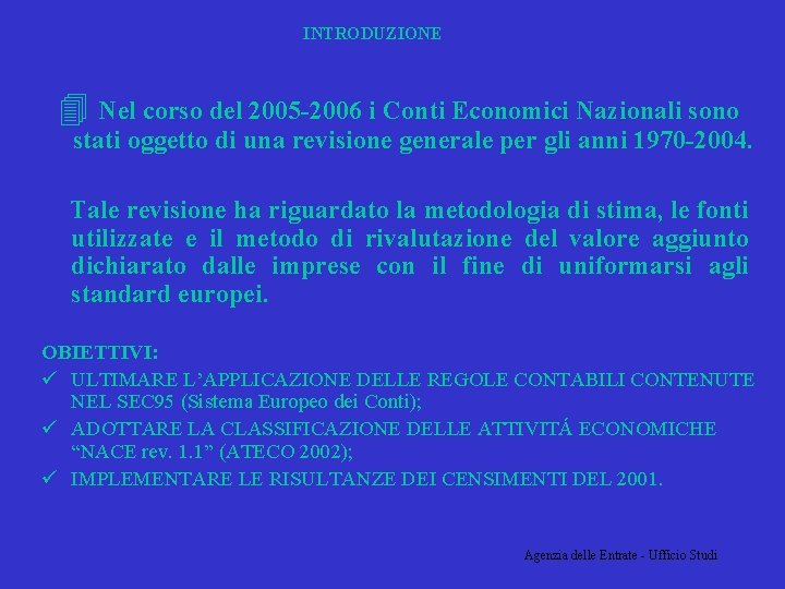 INTRODUZIONE 4 Nel corso del 2005 -2006 i Conti Economici Nazionali sono stati oggetto