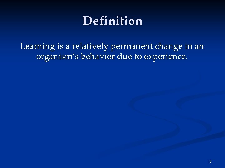 Definition Learning is a relatively permanent change in an organism’s behavior due to experience.