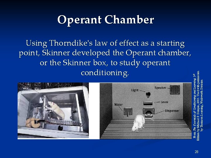 Using Thorndike's law of effect as a starting point, Skinner developed the Operant chamber,