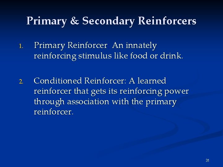 Primary & Secondary Reinforcers 1. Primary Reinforcer: An innately reinforcing stimulus like food or