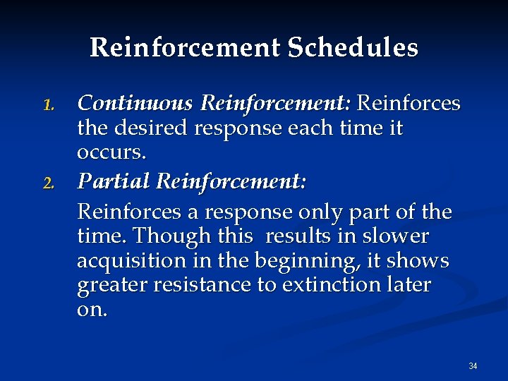 Reinforcement Schedules 1. 2. Continuous Reinforcement: Reinforces the desired response each time it occurs.